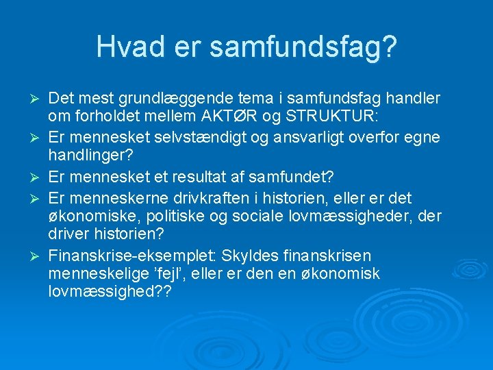 Hvad er samfundsfag? Ø Ø Ø Det mest grundlæggende tema i samfundsfag handler om