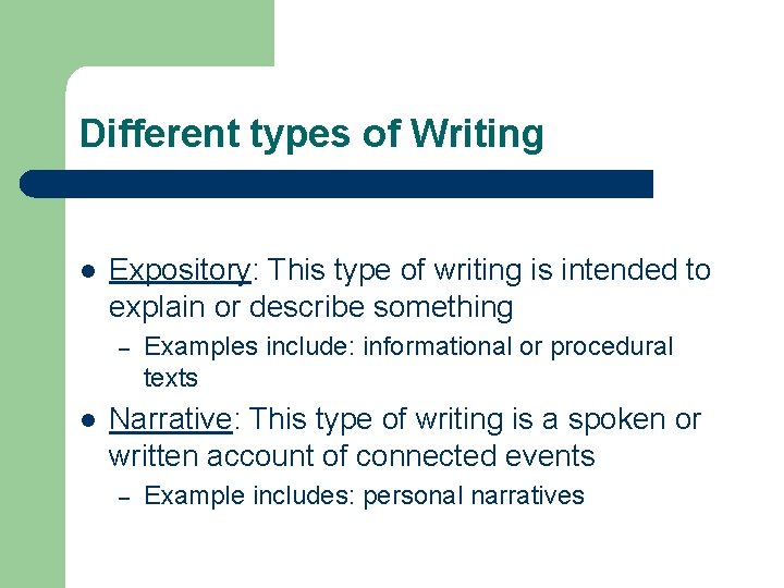 Different types of Writing l Expository: This type of writing is intended to explain