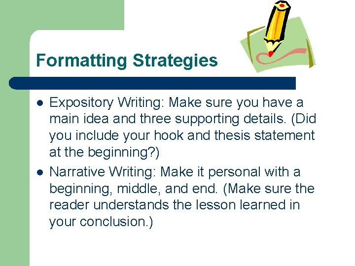 Formatting Strategies l l Expository Writing: Make sure you have a main idea and