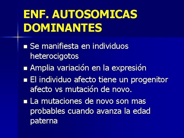 ENF. AUTOSOMICAS DOMINANTES Se manifiesta en individuos heterocigotos n Amplia variación en la expresión