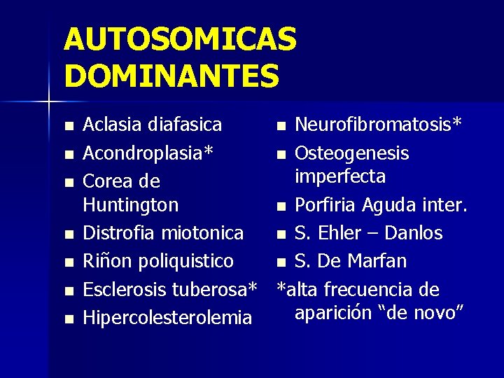 AUTOSOMICAS DOMINANTES n n n n Aclasia diafasica n Neurofibromatosis* Acondroplasia* n Osteogenesis imperfecta