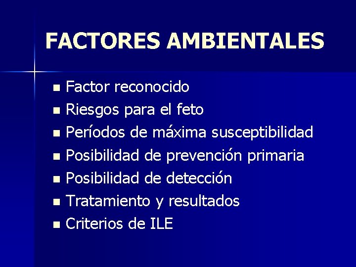 FACTORES AMBIENTALES Factor reconocido n Riesgos para el feto n Períodos de máxima susceptibilidad