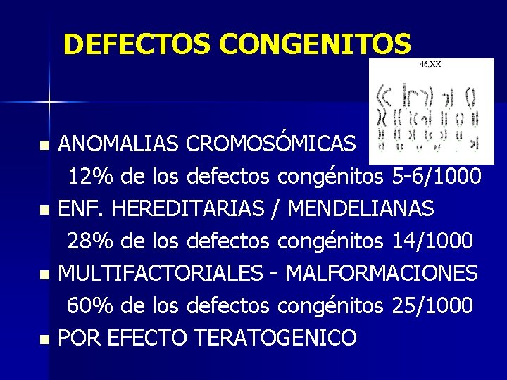 DEFECTOS CONGENITOS ANOMALIAS CROMOSÓMICAS 12% de los defectos congénitos 5 -6/1000 n ENF. HEREDITARIAS