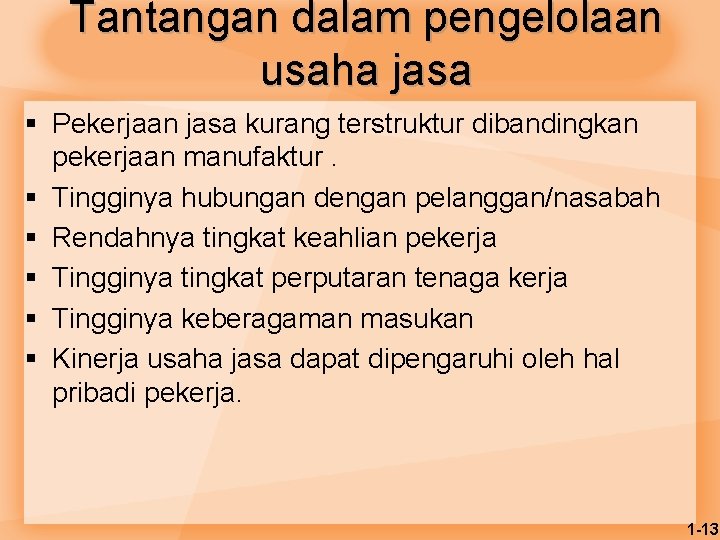 Tantangan dalam pengelolaan usaha jasa § Pekerjaan jasa kurang terstruktur dibandingkan pekerjaan manufaktur. §