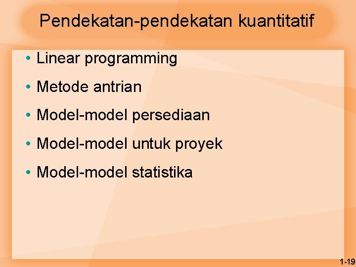 Pendekatan-pendekatan kuantitatif • Linear programming • Metode antrian • Model-model persediaan • Model-model untuk