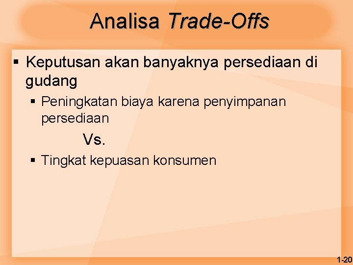 Analisa Trade-Offs § Keputusan akan banyaknya persediaan di gudang § Peningkatan biaya karena penyimpanan