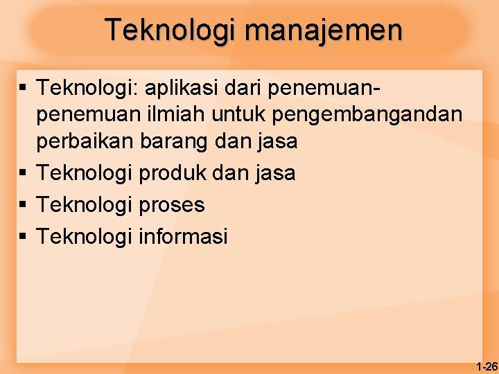 Teknologi manajemen § Teknologi: aplikasi dari penemuan ilmiah untuk pengembangandan perbaikan barang dan jasa