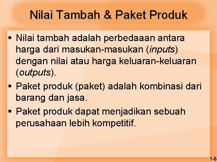 Nilai Tambah & Paket Produk § Nilai tambah adalah perbedaaan antara harga dari masukan-masukan