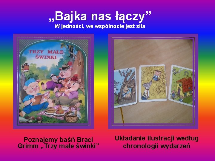 „Bajka nas łączy” W jedności, we wspólnocie jest siła Poznajemy baśń Braci Grimm „Trzy