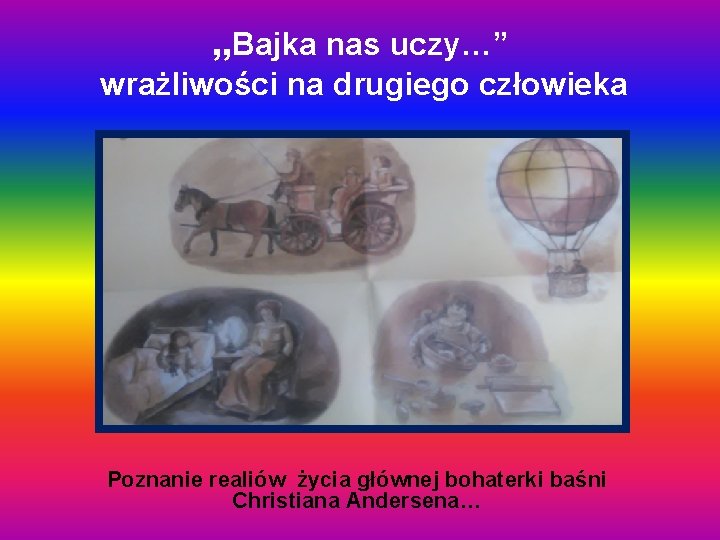 „Bajka nas uczy…” wrażliwości na drugiego człowieka Poznanie realiów życia głównej bohaterki baśni Christiana