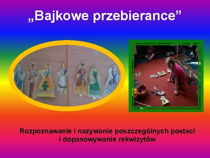 „Bajkowe przebierance” Rozpoznawanie i nazywanie poszczególnych postaci i dopasowywanie rekwizytów 