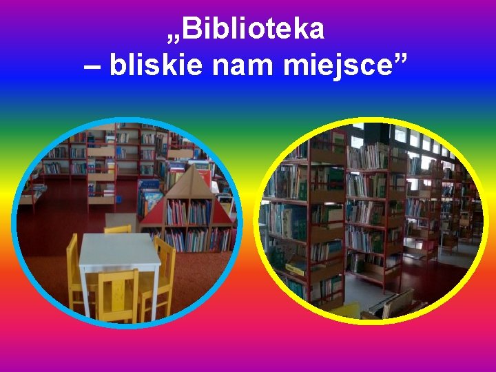 „Biblioteka – bliskie nam miejsce” 