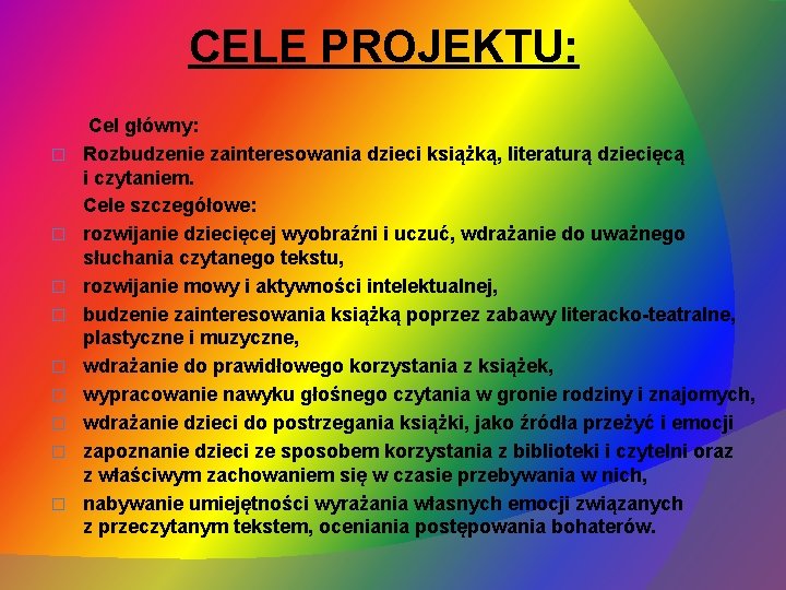 CELE PROJEKTU: Cel główny: � Rozbudzenie zainteresowania dzieci książką, literaturą dziecięcą i czytaniem. Cele