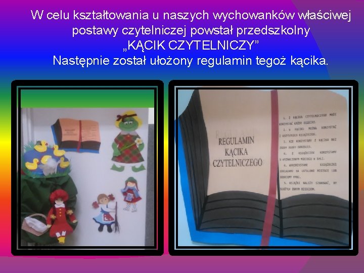 W celu kształtowania u naszych wychowanków właściwej postawy czytelniczej powstał przedszkolny „KĄCIK CZYTELNICZY” Następnie