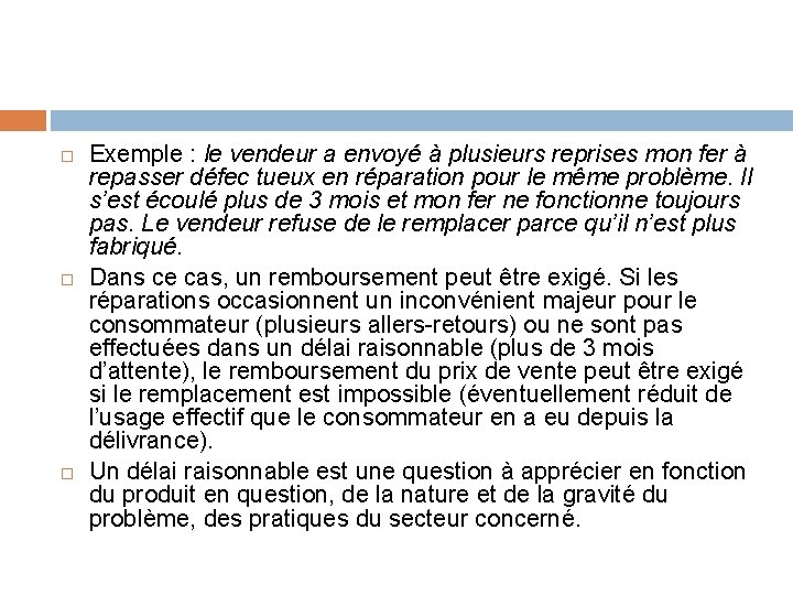  Exemple : le vendeur a envoyé à plusieurs reprises mon fer à repasser