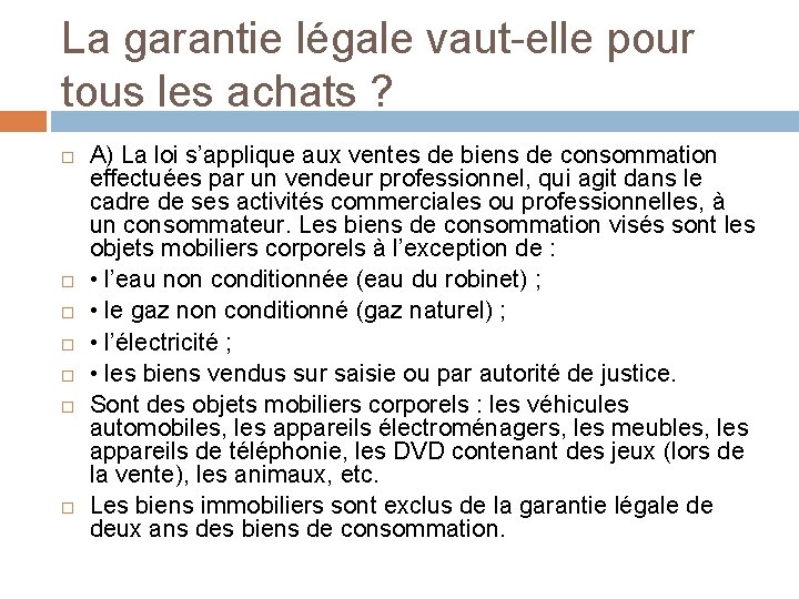 La garantie légale vaut-elle pour tous les achats ? A) La loi s’applique aux