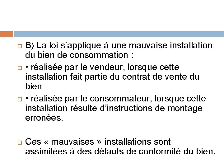  B) La loi s’applique à une mauvaise installation du bien de consommation :