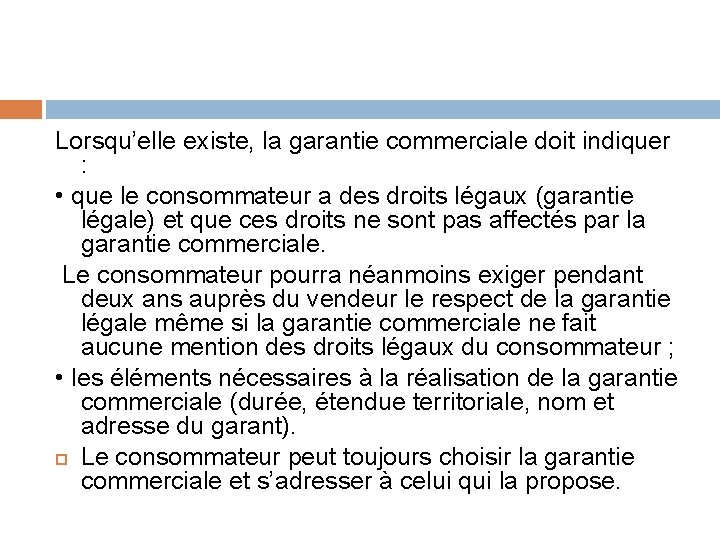 Lorsqu’elle existe, la garantie commerciale doit indiquer : • que le consommateur a des