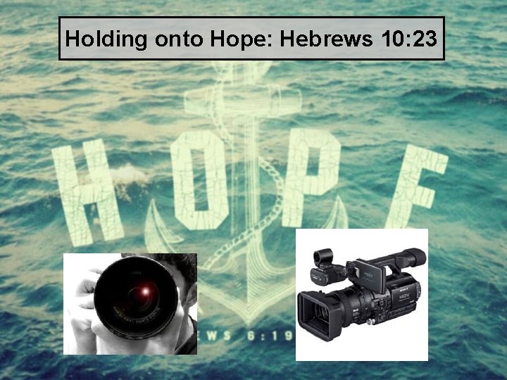 Holding onto Hope: Hebrews 10: 23 