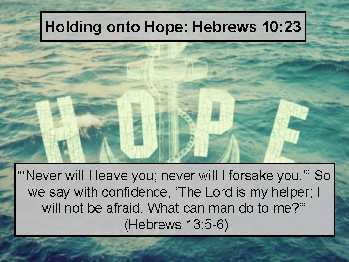 Holding onto Hope: Hebrews 10: 23 “‘Never will I leave you; never will I
