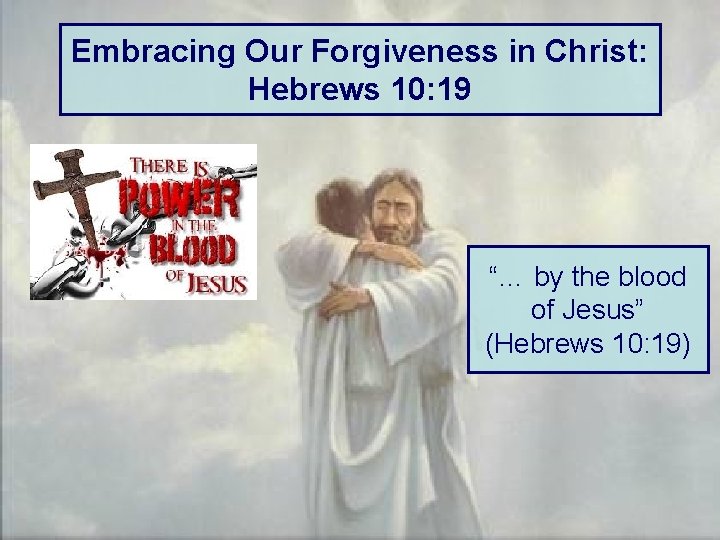 Embracing Our Forgiveness in Christ: Hebrews 10: 19 “… by the blood of Jesus”