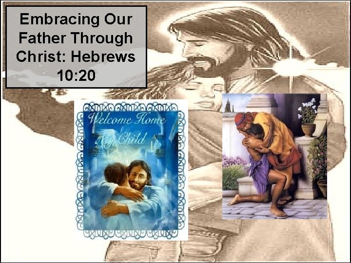 Embracing Our Father Through Christ: Hebrews 10: 20 