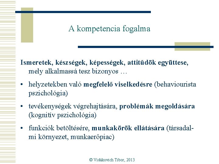 A kompetencia fogalma Ismeretek, készségek, képességek, attitűdök együttese, mely alkalmassá tesz bizonyos … •