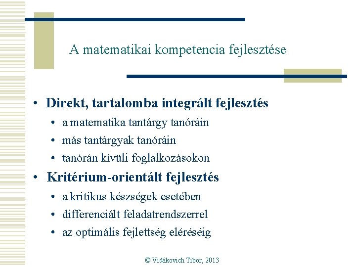 A matematikai kompetencia fejlesztése • Direkt, tartalomba integrált fejlesztés • a matematika tantárgy tanóráin