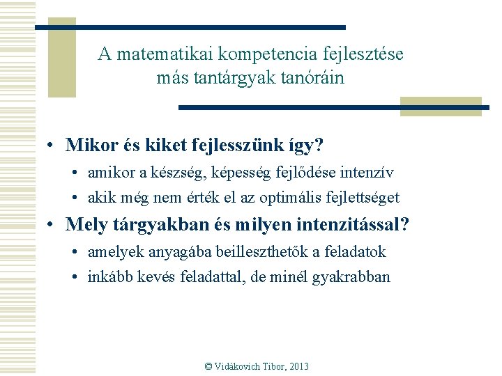 A matematikai kompetencia fejlesztése más tantárgyak tanóráin • Mikor és kiket fejlesszünk így? •