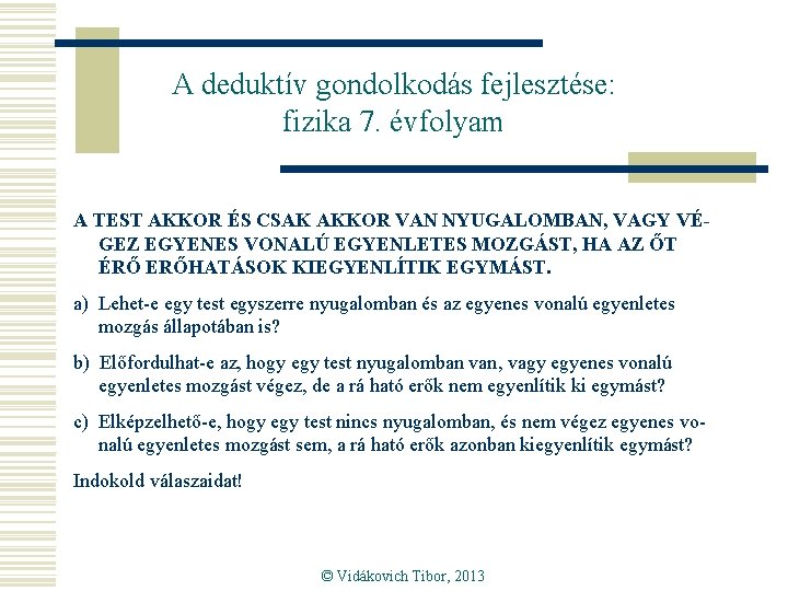 A deduktív gondolkodás fejlesztése: fizika 7. évfolyam A TEST AKKOR ÉS CSAK AKKOR VAN