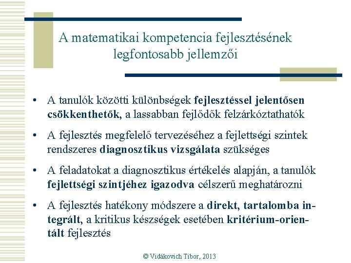 A matematikai kompetencia fejlesztésének legfontosabb jellemzői • A tanulók közötti különbségek fejlesztéssel jelentősen csökkenthetők,