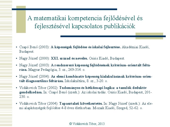 A matematikai kompetencia fejlődésével és fejlesztésével kapcsolatos publikációk • Csapó Benő (2003): A képességek