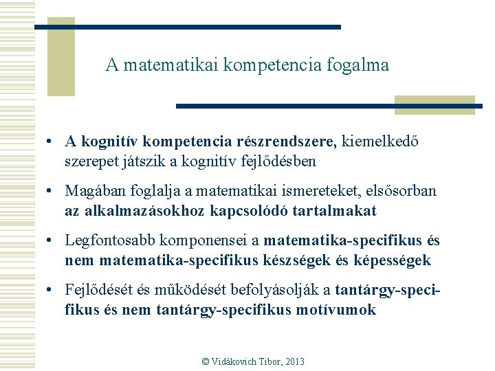 A matematikai kompetencia fogalma • A kognitív kompetencia részrendszere, kiemelkedő szerepet játszik a kognitív