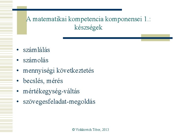 A matematikai kompetencia komponensei 1. : készségek • • • számlálás számolás mennyiségi következtetés