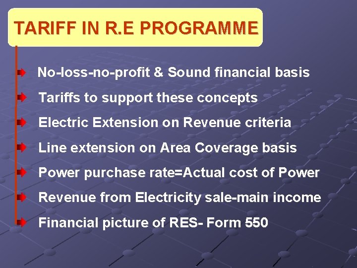 TARIFF IN R. E PROGRAMME No-loss-no-profit & Sound financial basis Tariffs to support these