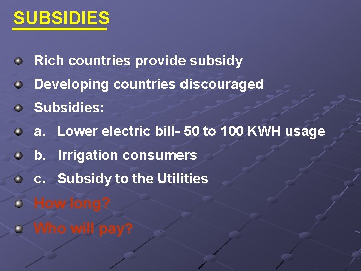 SUBSIDIES Rich countries provide subsidy Developing countries discouraged Subsidies: a. Lower electric bill- 50