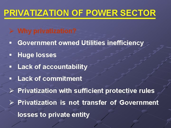 PRIVATIZATION OF POWER SECTOR Ø Why privatization? § Government owned Utilities inefficiency § Huge