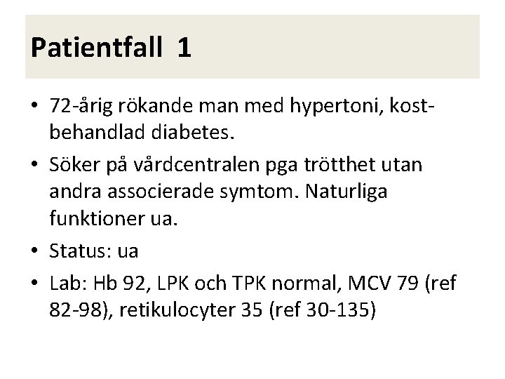 Patientfall 1 • 72 -årig rökande man med hypertoni, kostbehandlad diabetes. • Söker på