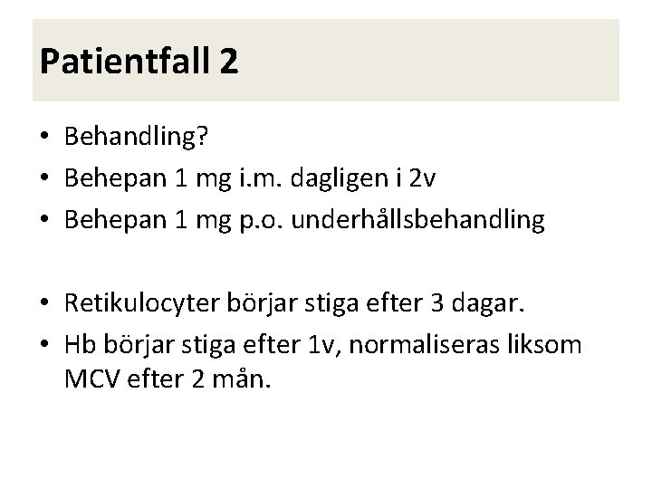 Patientfall 2 • Behandling? • Behepan 1 mg i. m. dagligen i 2 v