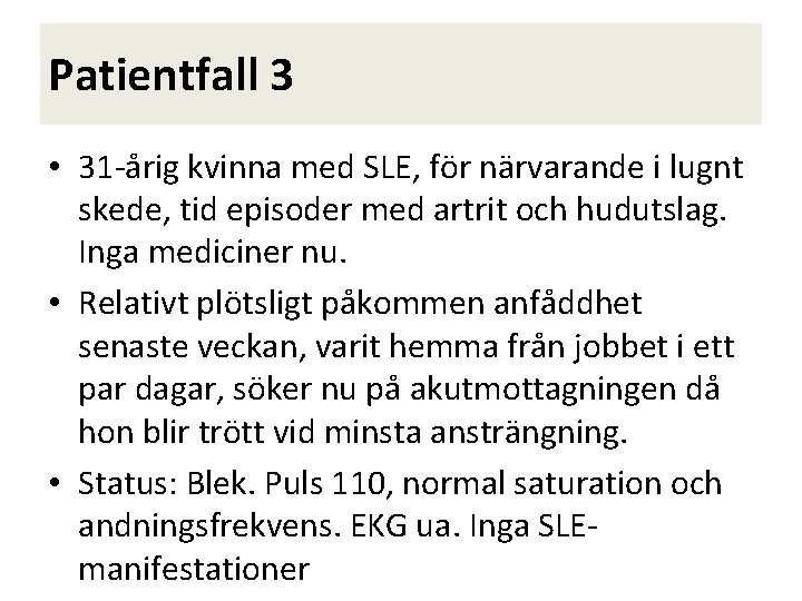 Patientfall 3 • 31 -årig kvinna med SLE, för närvarande i lugnt skede, tid