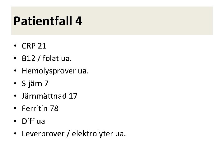 Patientfall 4 • • CRP 21 B 12 / folat ua. Hemolysprover ua. S-järn