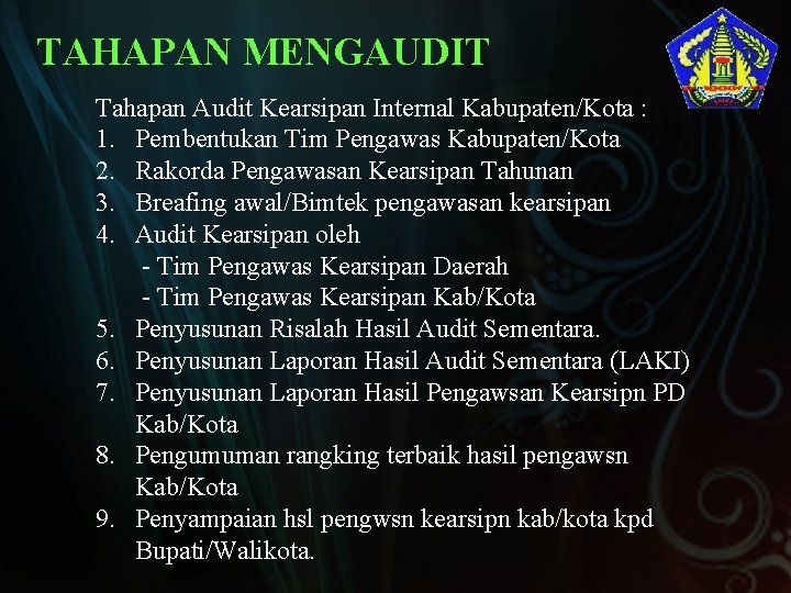 TAHAPAN MENGAUDIT Tahapan Audit Kearsipan Internal Kabupaten/Kota : 1. Pembentukan Tim Pengawas Kabupaten/Kota 2.