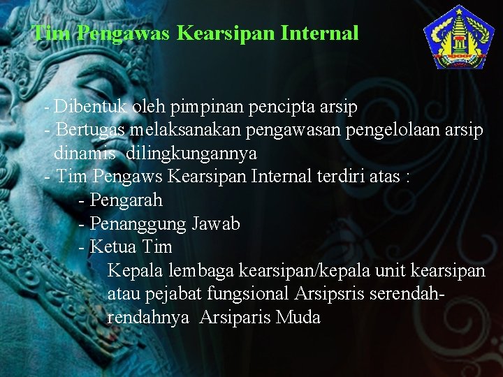 Tim Pengawas Kearsipan Internal - Dibentuk oleh pimpinan pencipta arsip - Bertugas melaksanakan pengawasan