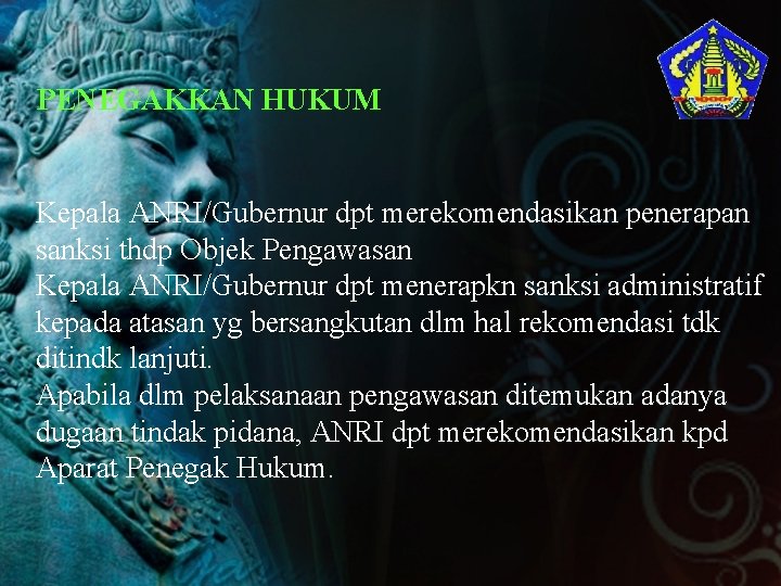 PENEGAKKAN HUKUM Kepala ANRI/Gubernur dpt merekomendasikan penerapan sanksi thdp Objek Pengawasan Kepala ANRI/Gubernur dpt