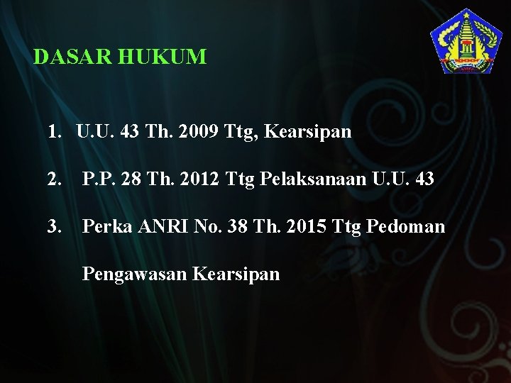 DASAR HUKUM 1. U. U. 43 Th. 2009 Ttg, Kearsipan 2. P. P. 28