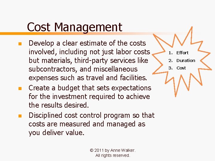 Cost Management n n n Develop a clear estimate of the costs involved, including