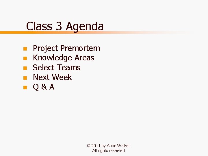 Class 3 Agenda n n n Project Premortem Knowledge Areas Select Teams Next Week