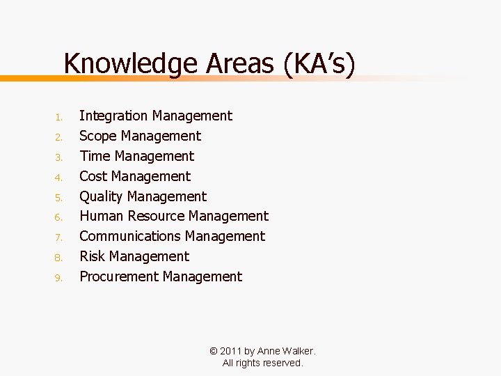 Knowledge Areas (KA’s) 1. 2. 3. 4. 5. 6. 7. 8. 9. Integration Management