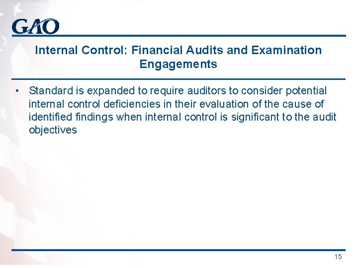 Internal Control: Financial Audits and Examination Engagements • Standard is expanded to require auditors