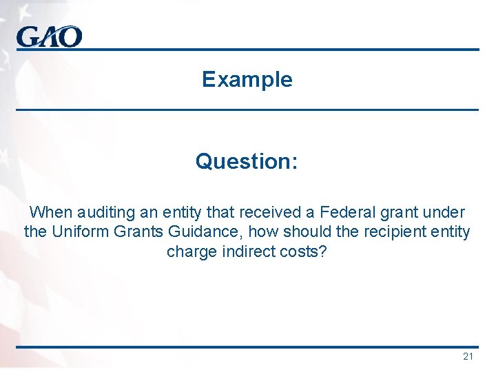 Example Question: When auditing an entity that received a Federal grant under the Uniform